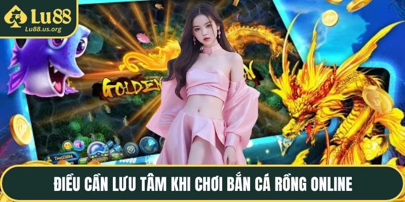 Điều cần lưu tâm khi chơi bắn cá rồng online