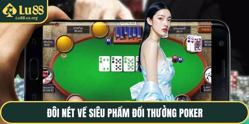 Đôi nét về siêu phẩm đổi thưởng poker