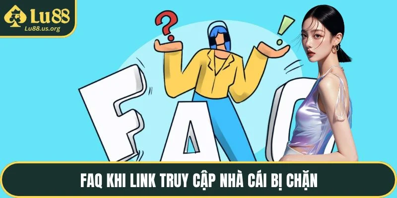 FAQ khi link truy cập nhà cái bị chặn