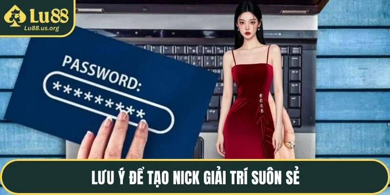 Lưu ý để tạo nick giải trí suôn sẻ