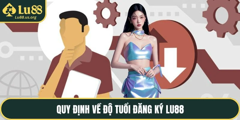 Quy định về độ tuổi đăng ký LU88