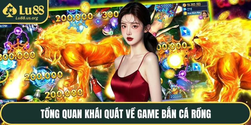 Tổng quan khái quát về game bắn cá rồng
